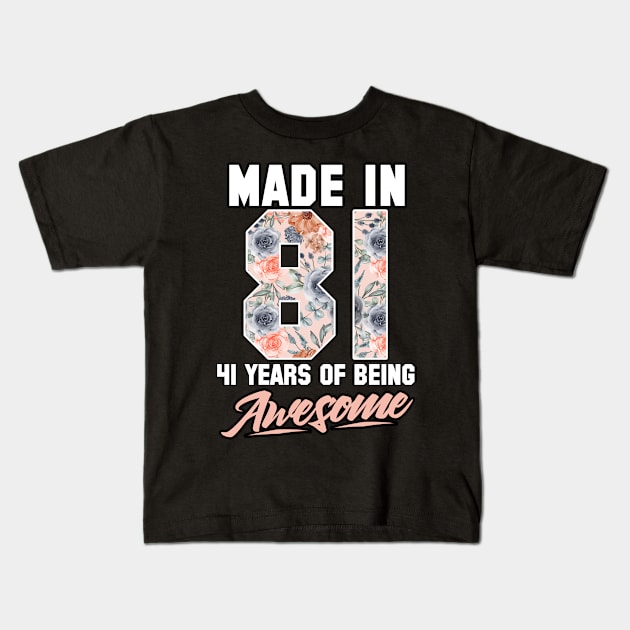 Made in 1981 41 years of being awesome 41st Birthday Flowers Kids T-Shirt by FunnyUSATees